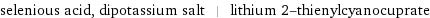 selenious acid, dipotassium salt | lithium 2-thienylcyanocuprate