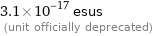 3.1×10^-17 esus  (unit officially deprecated)