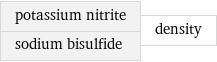 potassium nitrite sodium bisulfide | density