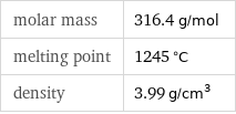 molar mass | 316.4 g/mol melting point | 1245 °C density | 3.99 g/cm^3