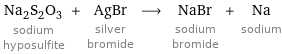 Na_2S_2O_3 sodium hyposulfite + AgBr silver bromide ⟶ NaBr sodium bromide + Na sodium