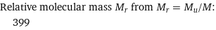 Relative molecular mass M_r from M_r = M_u/M:  | 399