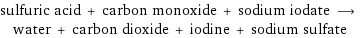 sulfuric acid + carbon monoxide + sodium iodate ⟶ water + carbon dioxide + iodine + sodium sulfate