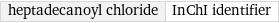 heptadecanoyl chloride | InChI identifier