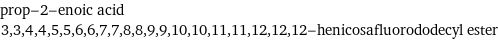 prop-2-enoic acid 3, 3, 4, 4, 5, 5, 6, 6, 7, 7, 8, 8, 9, 9, 10, 10, 11, 11, 12, 12, 12-henicosafluorododecyl ester