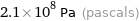 2.1×10^8 Pa (pascals)