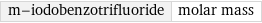 m-iodobenzotrifluoride | molar mass