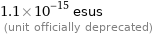 1.1×10^-15 esus  (unit officially deprecated)