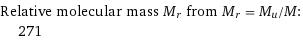 Relative molecular mass M_r from M_r = M_u/M:  | 271