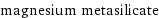 magnesium metasilicate