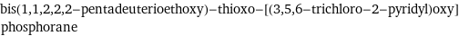 bis(1, 1, 2, 2, 2-pentadeuterioethoxy)-thioxo-[(3, 5, 6-trichloro-2-pyridyl)oxy]phosphorane