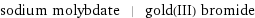 sodium molybdate | gold(III) bromide