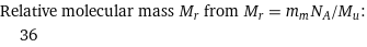 Relative molecular mass M_r from M_r = m_mN_A/M_u:  | 36