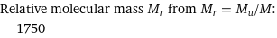 Relative molecular mass M_r from M_r = M_u/M:  | 1750