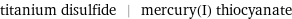 titanium disulfide | mercury(I) thiocyanate