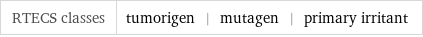 RTECS classes | tumorigen | mutagen | primary irritant