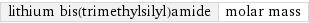 lithium bis(trimethylsilyl)amide | molar mass