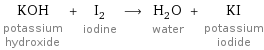 KOH potassium hydroxide + I_2 iodine ⟶ H_2O water + KI potassium iodide