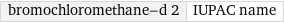 bromochloromethane-d 2 | IUPAC name