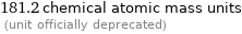 181.2 chemical atomic mass units  (unit officially deprecated)