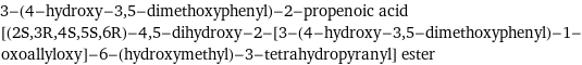 3-(4-hydroxy-3, 5-dimethoxyphenyl)-2-propenoic acid [(2S, 3R, 4S, 5S, 6R)-4, 5-dihydroxy-2-[3-(4-hydroxy-3, 5-dimethoxyphenyl)-1-oxoallyloxy]-6-(hydroxymethyl)-3-tetrahydropyranyl] ester