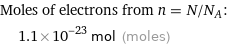 Moles of electrons from n = N/N_A:  | 1.1×10^-23 mol (moles)