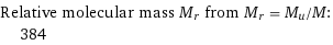 Relative molecular mass M_r from M_r = M_u/M:  | 384