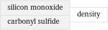 silicon monoxide carbonyl sulfide | density