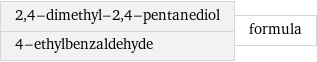 2, 4-dimethyl-2, 4-pentanediol 4-ethylbenzaldehyde | formula