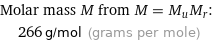 Molar mass M from M = M_uM_r:  | 266 g/mol (grams per mole)