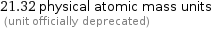 21.32 physical atomic mass units  (unit officially deprecated)