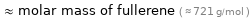  ≈ molar mass of fullerene ( ≈ 721 g/mol )