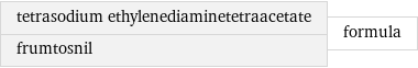 tetrasodium ethylenediaminetetraacetate frumtosnil | formula