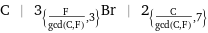 C | 3_({F/gcd(C, F), 3})Br | 2_({C/gcd(C, F), 7})