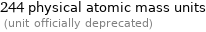 244 physical atomic mass units  (unit officially deprecated)