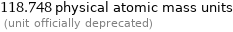 118.748 physical atomic mass units  (unit officially deprecated)