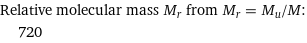 Relative molecular mass M_r from M_r = M_u/M:  | 720