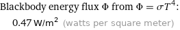 Blackbody energy flux Φ from Φ = σT^4:  | 0.47 W/m^2 (watts per square meter)