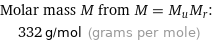 Molar mass M from M = M_uM_r:  | 332 g/mol (grams per mole)