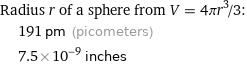 Radius r of a sphere from V = 4πr^3/3:  | 191 pm (picometers)  | 7.5×10^-9 inches