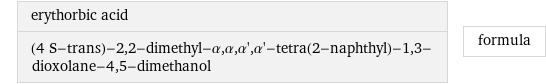 erythorbic acid (4 S-trans)-2, 2-dimethyl-α, α, α', α'-tetra(2-naphthyl)-1, 3-dioxolane-4, 5-dimethanol | formula
