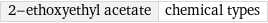 2-ethoxyethyl acetate | chemical types