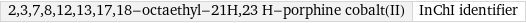 2, 3, 7, 8, 12, 13, 17, 18-octaethyl-21H, 23 H-porphine cobalt(II) | InChI identifier