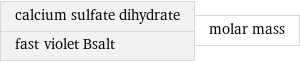 calcium sulfate dihydrate fast violet Bsalt | molar mass