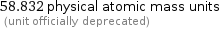 58.832 physical atomic mass units  (unit officially deprecated)