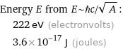 Energy E from E~ℏc/sqrt(A):  | 222 eV (electronvolts)  | 3.6×10^-17 J (joules)