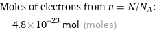 Moles of electrons from n = N/N_A:  | 4.8×10^-23 mol (moles)