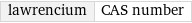 lawrencium | CAS number