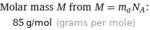 Molar mass M from M = m_aN_A:  | 85 g/mol (grams per mole)