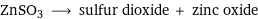 ZnSO3 ⟶ sulfur dioxide + zinc oxide